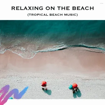 Relaxing On The Beach (Tropical Beach Music) by Baby Sleep Spot