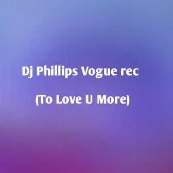 To Love You More (Remix) by dj phillips vogue rec