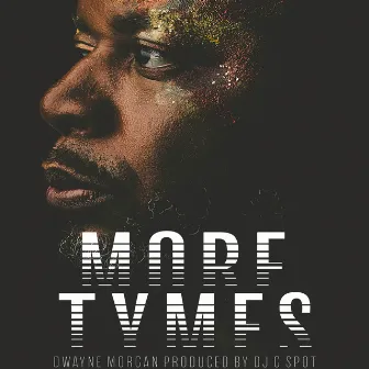 More Tymes by Dwayne Morgan