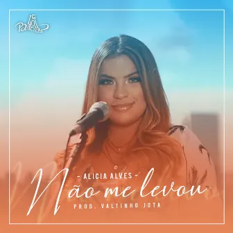 Não Me Levou by Alicia Alves