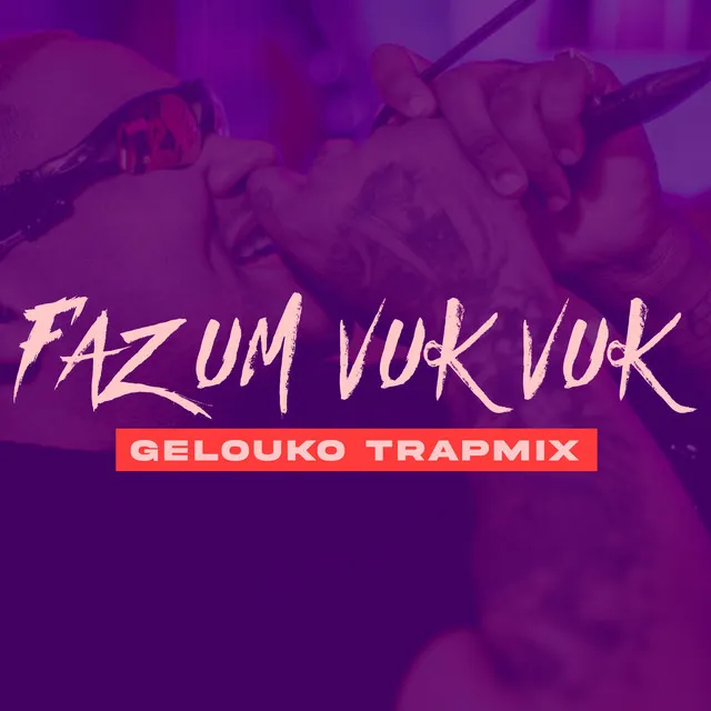 Faz Um Vuk Vuk - Gelouko TrapMix