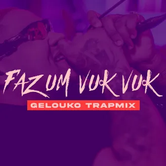 Faz Um Vuk Vuk - Gelouko TrapMix by Gelouko DJ