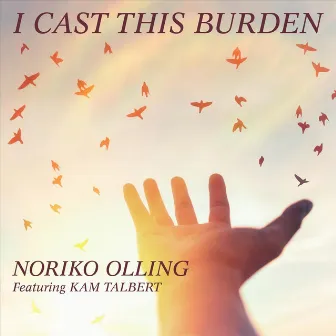 I Cast This Burden by Noriko Olling