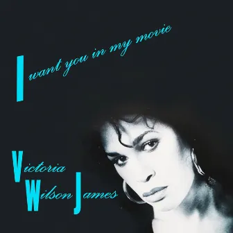 I Want You in My Movie by Victoria Wilson James