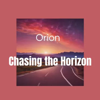 Chasing the Horizon by Orion