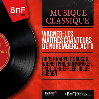 Wagner: Les maîtres chanteurs de Nuremberg, Act II (Mono Version) by Paul Schoeffler