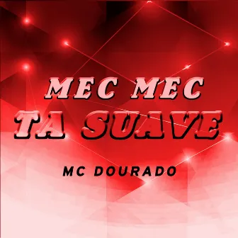 Mec Mec Ta Suave by MC Dourado