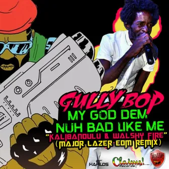 My God Dem Nuh Bad Like Me (Remix) - Single by Gully Bop