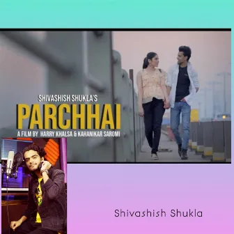 Parchhai by Shivashish Shukla