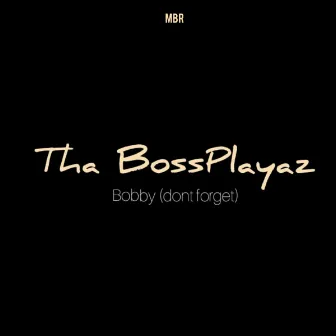 Bobby (don't forget) by Tha Bossplayaz