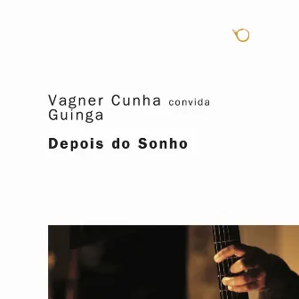 Vagner Cunha Convida Guinga Depois do Sonho by Vagner Cunha