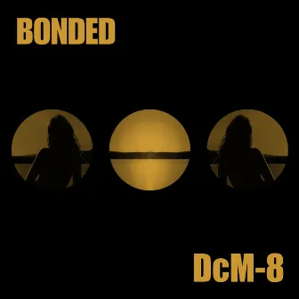 Bonded by DcM-8