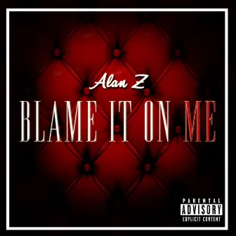 Blame It on Me by Alan Z