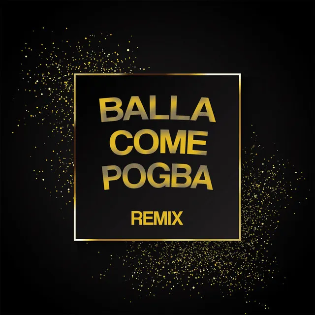 Balla Come Pogba - Remix