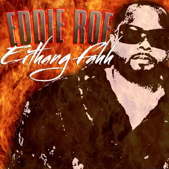 Erthang Fahh by Eddie Roe