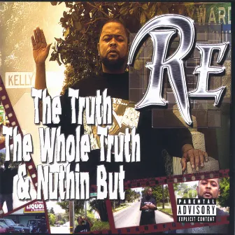 The Truth, The Whole Truth, & Nuthin But by RE