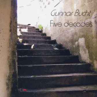 Gunnar Bucht: Five Decades by Gunnar Bucht