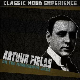 On the Mississippi Jazz (Classic Mood Experience) by Arthur Fields