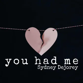 You Had Me by Sydney Dejorey