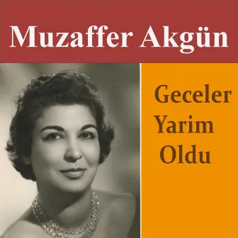 Geceler Yarim Oldu by Muzaffer Akgün