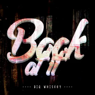 Back at It by Big Whiskey