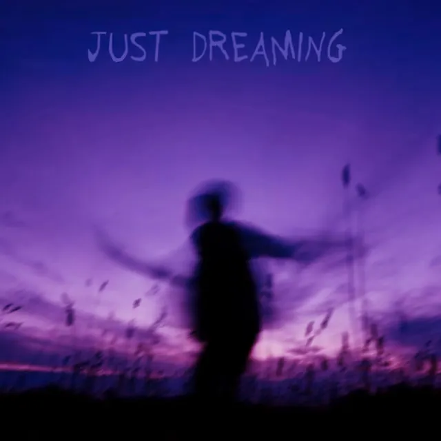 JUST DREAMING