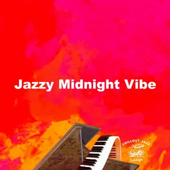 Jazzy Midnight Vibe by Chillout Jazz Sundays