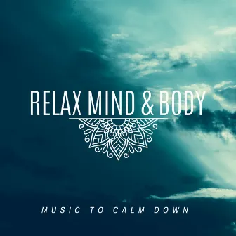 Relax Mind & Body - Music to Calm Down by New Beginning Music Masters