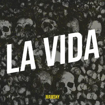 La vida by MAMSKY