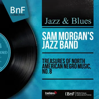 Treasures of North American Negro Music, No. 8 (Mono Version) by Sam Morgan's Jazz Band