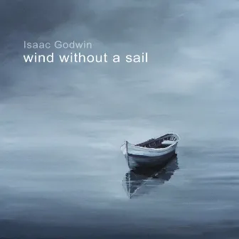 Wind Without a Sail by Isaac Godwin