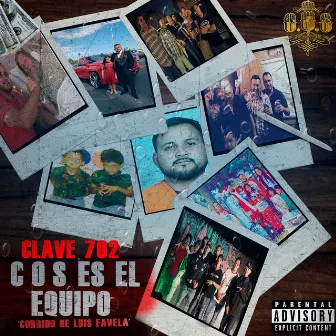 Cos Es El Equipo (Corrido De Luis Favela) by Clave 702