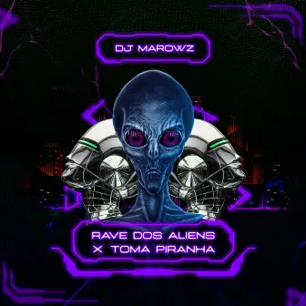 RAVE DOS ALIENS X TOMA PIRANHA by DJ MaroWz