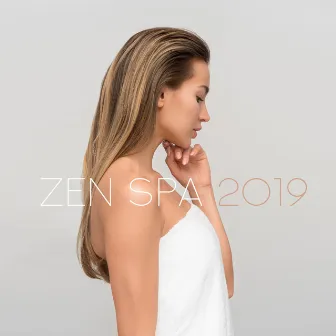 Zen Spa 2019 – New Age Blissful Music for Spa & Wellness, Relaxing Ambient & Nature Vibes for Massage Therapy, Sauna, Hot Bath by Unknown Artist