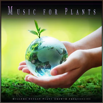 Music for Plants: Healthy Energy Plant Growth Frequencies by Gardening Music