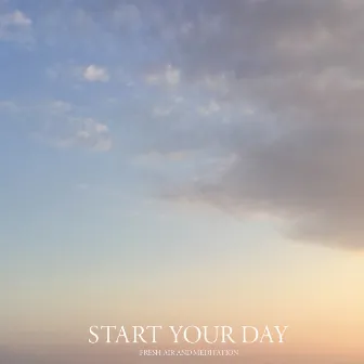 Start Your Day by Fresh Air and Meditation