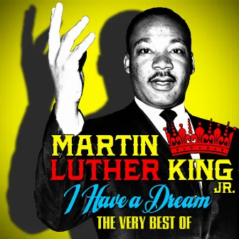 I Have A Dream - The Very Best Of by Martin Luther King, Jr.