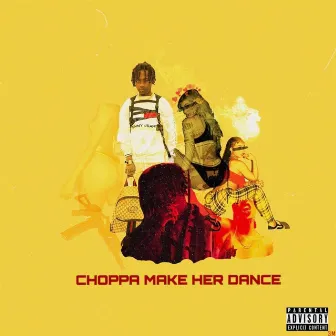 Choppa Make Her Dance by Lil Jaye