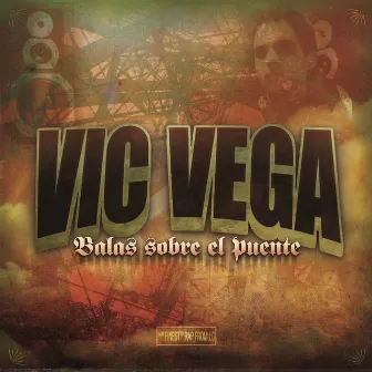 Balas Sobre El Puente by Vic Vega