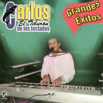 Grandes Exitos by Carlos El Tiburon De Los Teclados