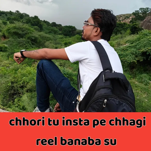 chhori tu insta pe chhagi reel banaba su