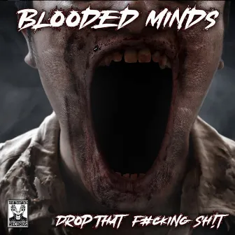 Drop That Fucking Shit by Blooded Minds