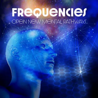 Frequencies Open New Mental Pathways by 