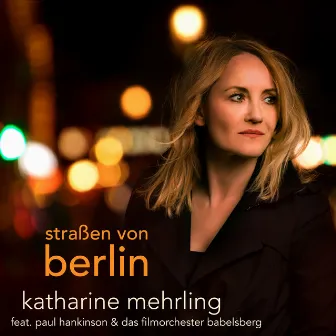 Straßen von Berlin (feat. Paul Hankinson & Das Filmorchester Babelsberg) by Katharine Mehrling