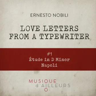 Love Letters from the Typewriter #1 (Étude in D Minor, Napoli) by Ernesto Nobili