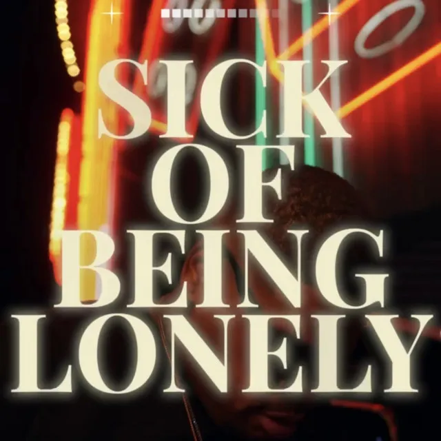 Sick of being lonely