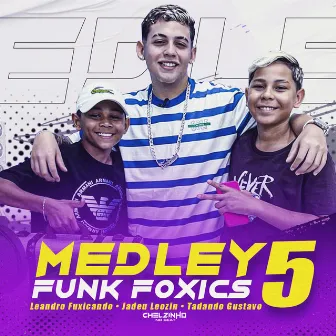 Medley Funk Foxics 5 by Chelzinho No Beat