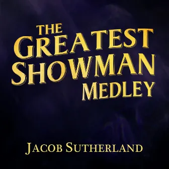 The Greatest Showman Medley: Come Alive / This Is Me / From Now On by Jacob Sutherland