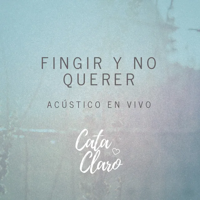 Fingir y no querer acústico (en vivo)