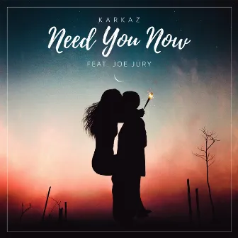 Need You Now by Karkaz